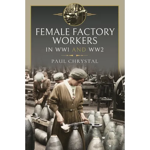 Women at Work in World Wars I and II: Factories, Farms and the Military and Civil Services