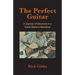 The Perfect Guitar: A Journey of Discovery in a Guitar Maker's Workshop