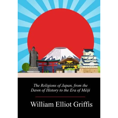 The Religions of Japan, from the Dawn of History to the Era of Méiji