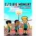 CJ's Big Moment A story by C.J. Watson