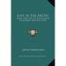 Lost In The Arctic: Being The Story Of The Alabama Expedition, 1909-1912 (1913)