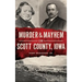 Murder & Mayhem in Scott County, Iowa