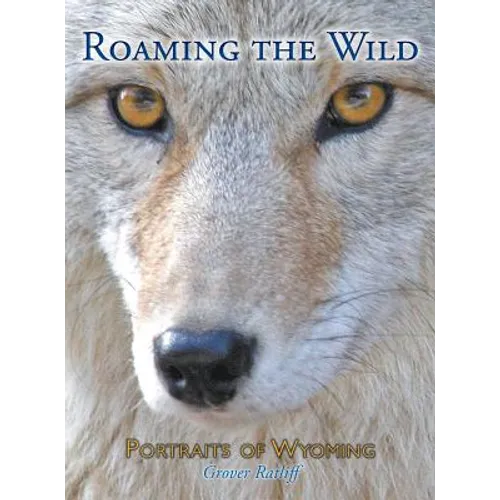 Roaming the Wild: Portraits of Wyoming