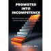 Promoted into Incompetence: Why Good Workers Become Poor Leaders-and How Organizations Can Change That