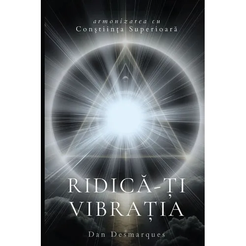 Raise Your Frequency / Ridică-ți vibrația: Aligning with Higher Consciousness / Armonizarea cu conștiința superioară