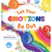 Let Your Emotions Be Out