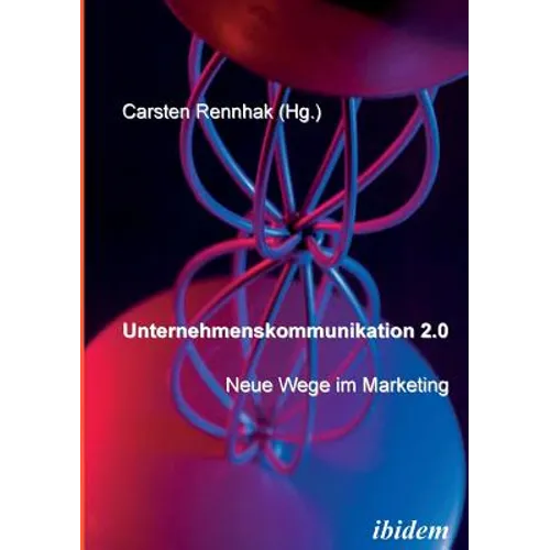 Unternehmenskommunikation 2.0 - Neue Wege im Marketing.