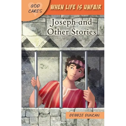 God Cares When Life Is Unfair: Joseph and Other Stories