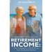 Protecting Your Retirement Income: Four Techniques to Help Secure Your Retirement Income