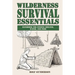 Wilderness Survival Essentials: Handbook for Finding Shelter, Water and Food