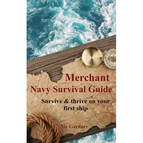 Merchant Navy Survival Guide: Survive & thrive on your first ship