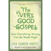 The Very Good Gospel: How Everything Wrong Can Be Made Right