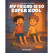 My Friend is So Super Kool: A Book About Pets and Friendship