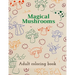 Magical Mushrooms Adult Coloring Book: A Coloring Book with magic mushrooms for adult anti stress Coloring Page with high details