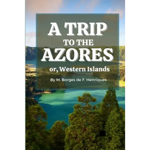 A Trip to the Azores, or, Western Islands