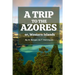 A Trip to the Azores, or, Western Islands