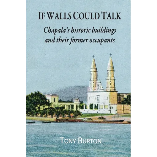 If Walls Could Talk: Chapala's historic buildings and their former occupants