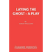 Laying the Ghost - A Play