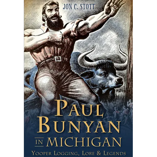 Paul Bunyan in Michigan: Yooper Logging, Lore & Legends