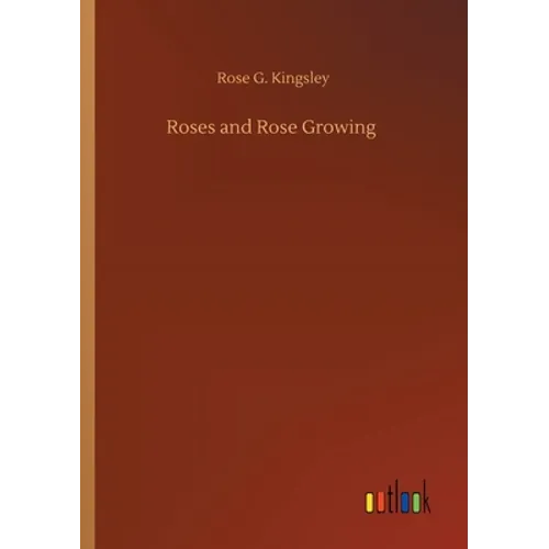 Roses and Rose Growing