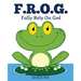F.R.O.G.: Fully Rely On God