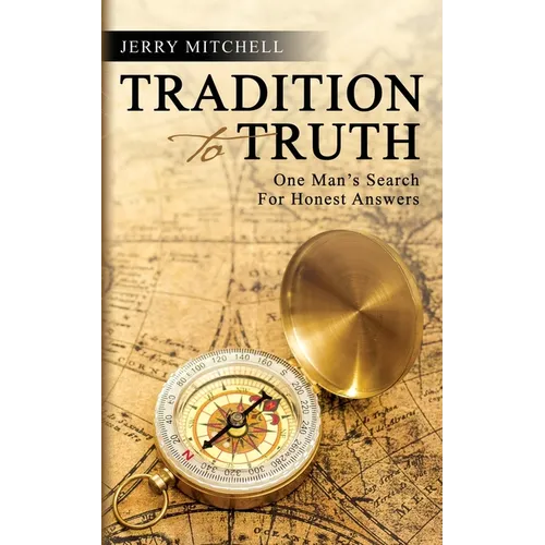 Tradition to Truth: One Man's Search For Honest Answers