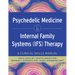 Psychedelic Medicine & Internal Family Systems (Ifs) Therapy: A Clinical Skills Manual
