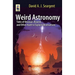 Weird Astronomy: Tales of Unusual, Bizarre, and Other Hard to Explain Observations