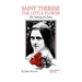 St. Therese the Little Flower: The Making of a Saint