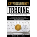 Cryptocurrency Trading: The Ultimate Guide for Beginners to Start Investing in Bitcoin, Ethereum, Litecoin and Altcoins in 2021 and Beyond. Create Wea