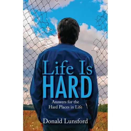 Life Is Hard: Answers for the Hard Places in Life