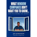 What Window Companies Don't Want You To Know...: How It's Costing You Money