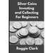 Silver Coins Investing and Collecting For Beginners: Guide and Logbook Tracker For Silver Metal Coin Investments and Collections