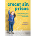 Crecer Sin Prisas / Growing Up Without Haste