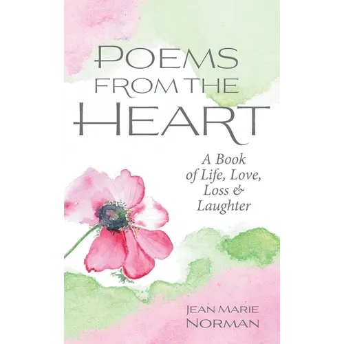 Poems From the Heart: A Book of Life, Love, Loss & Laughter