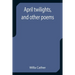 April twilights, and other poems