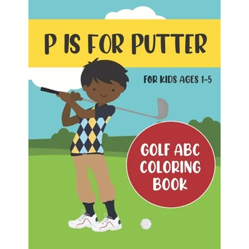P is for Putter: Golf ABC Coloring Book for Kids Ages 1-5