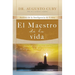 El Maestro de la Vida: Jes俍, El Mayor Sembrador de Alegr僘, Libertad Y Esperanza