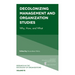 Decolonizing Management and Organization Studies: Why, How, and What
