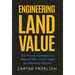 Engineering Land Value: The Proven Framework to Reduce Risk, Unlock Cash, and Maximize Returns
