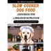 Slow Cooker Dog Food Cookbook for Labrador Retriever: The Complete Guide to Canine Vet-Approved Homemade Quick and Easy Recipes for a Tail Wagging and