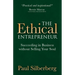 The Ethical Entrepreneur: Succeeding in Business Without Selling Your Soul