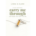 Carry Me Through: For When You Can't Go on