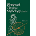Women of Classical Mythology: A Biographical Dictionary