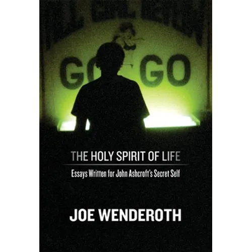 The Holy Spirit of Life: Essays Written for John Ashcroft's Secret Self