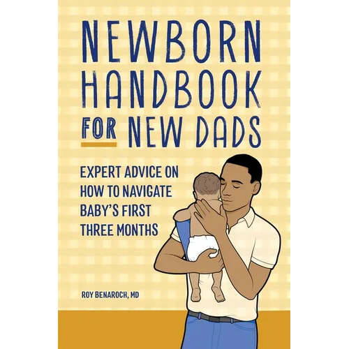 Newborn Handbook for New Dads: Expert Advice on How to Navigate Baby's First Three Months