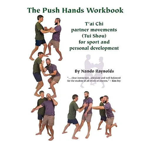 The Push Hands Workbook: T'Ai Chi Partner Movements (Tui Shou) For Sport And Personal Development