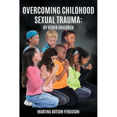 Overcoming Childhood Sexual Trauma: By Other Children