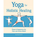 Yoga for Holistic Healing: Poses & Sequences for Pain and Stress Relief