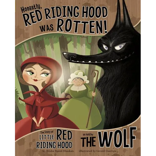 Honestly, Red Riding Hood Was Rotten!: The Story of Little Red Riding Hood as Told by the Wolf